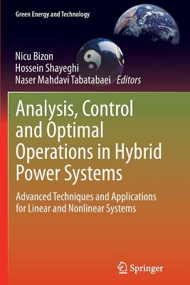 Analysis, Control and Optimal Operations in Hybrid Power Systems: Advanced Techniques and Applications for Linear and Nonlinear Systems (Green Energy and Technology) Cover Image