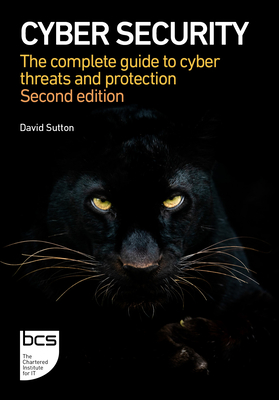 Cyber Security: The complete guide to cyber threats and protection By David Sutton Cover Image