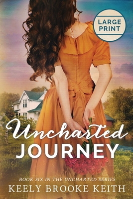 Uncharted Journey: Large Print By Keely Brooke Keith Cover Image
