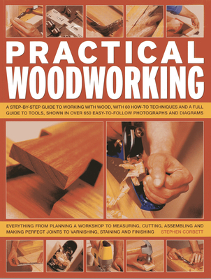 Practical Woodworking: A Step-By-Step Guide to Working with Wood, with Over 60 Techniques and a Full Guide to Tools, Shown in Over 600 Easy-T Cover Image