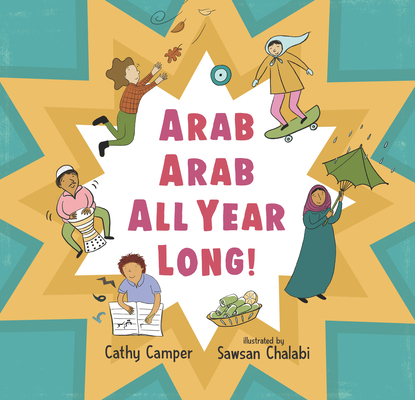 Arab Arab All Year Long! By Cathy Camper, Sawsan Chalabi (Illustrator) Cover Image