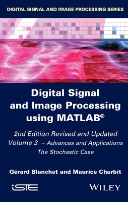Digital Signal and Image Processing Using Matlab, Volume 3: Advances and Applications, the Stochastic Case Cover Image