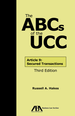 The ABCs of the Ucc Article 9: Secured Transactions, Third Edition By Russell A. Hakes Cover Image