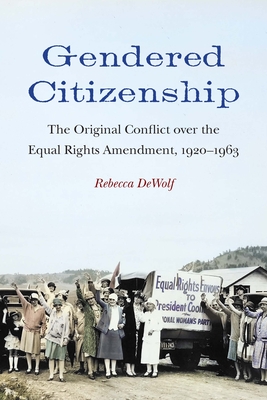 Gendered Citizenship: The Original Conflict over the Equal Rights Amendment, 1920–1963 Cover Image