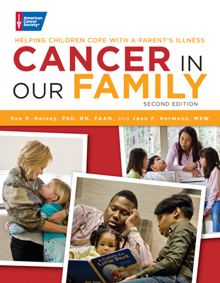 Cancer in Our Family: Helping Children Cope with a Parent's Illness By Sue P. Heiney, PhD, RN, Joan F. Hermann, MSW, LSW Cover Image