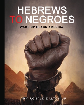 Hebrews to Negroes: Wake Up Black America! Cover Image