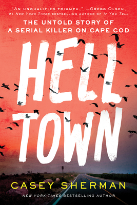Helltown: The Untold Story of a Serial Killer on Cape Cod By Casey Sherman Cover Image