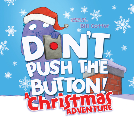 Don't Push the Button! A Christmas Adventure: An Interactive Holiday Book For Toddlers By Bill Cotter Cover Image