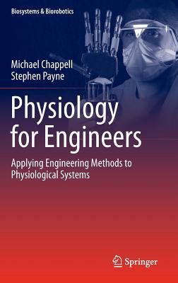 Physiology for Engineers: Applying Engineering Methods to Physiological Systems (Biosystems & Biorobotics #13) By Michael Chappell, Stephen Payne Cover Image
