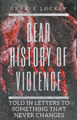 Dear History of Violence By Gracie Lockey Cover Image