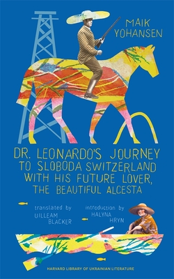 Dr. Leonardo's Journey to Sloboda Switzerland with His Future Lover, the Beautiful Alcesta (Harvard Library of Ukrainian Literature)