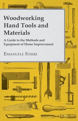 Woodworking Hand Tools and Materials - A Guide to the Methods and Equipment of Home Improvement By Emanuele Stieri Cover Image