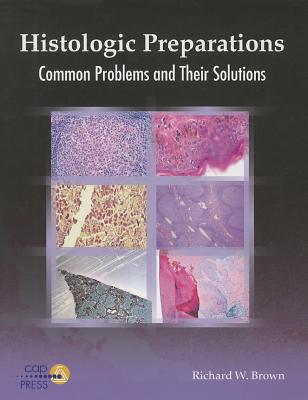 Histologic Preparations: Common Problems and Their Solutions By Ed Brown, Richard W. Cover Image
