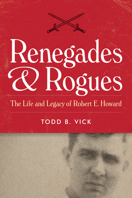 Renegades and Rogues: The Life and Legacy of Robert E. Howard Cover Image