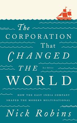 The Corporation That Changed the World: How the East India Company Shaped the Modern Multinational cover