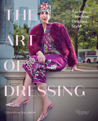 The Art of Dressing: Ageless, Timeless, Original Style By Tziporah Salamon Cover Image