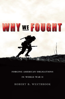 Why We Fought: Forging American Obligations in World War II Cover Image