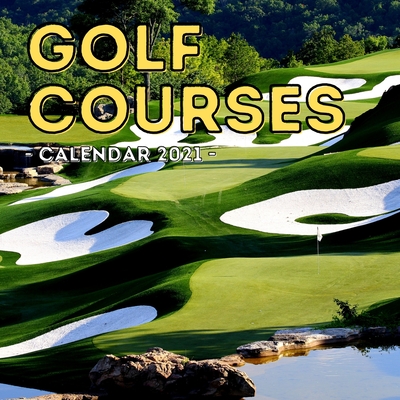 Golf Courses Calendar 2021: Cute Gift Idea For Golfing Lovers Men And Women By Curious Jelly Press Cover Image