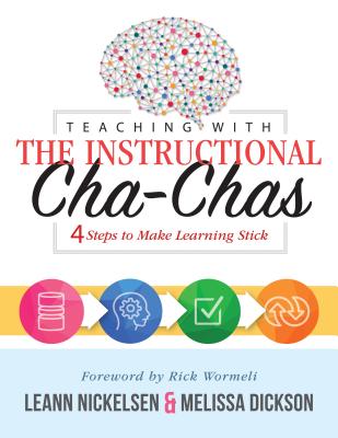 Teaching with the Instructional Cha-Chas: Four Steps to Make Learning Stick (Neuroscience, Formative Assessment, and Differentiated Instruction Strate By Leann Nickelsen, Melissa Dickson Cover Image