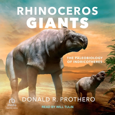 Rhinoceros Giants: The Paleobiology of Indricotheres Cover Image