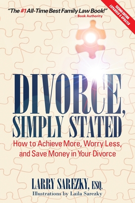 Divorce, Simply Stated (2nd ed.): How to Achieve More, Worry less and Save Money in Your Divorce By Esq Larry Sarezky Cover Image
