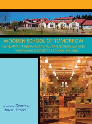 Wooden School of Tomorrow: Avotilakoulu, Heinävaaran Puurakenteinen Ala-Aste By Juhani Rouvinen, Antero Turkki Cover Image