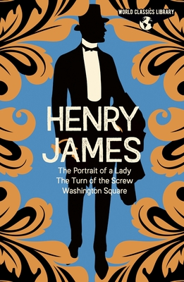 World Classics Library: Henry James: The Portrait of a Lady, the Turn of the Screw, Washington Square (Arcturus World Classics Library #7)