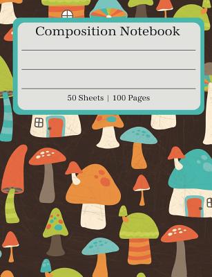 Composition Notebook: Mushroom House Composition Book (100 Pages 50 Sheets) By Lucy Lisie Tijan Cover Image