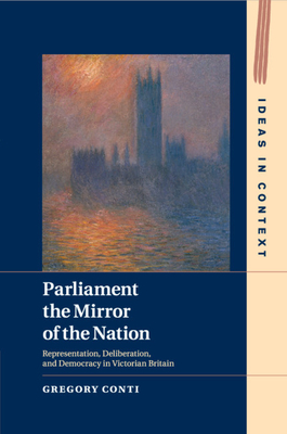 Parliament the Mirror of the Nation (Ideas in Context #119) By Gregory Conti Cover Image