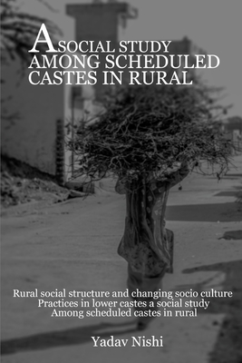 Rural Social Structure and Changing Socio Culture Practices in Lower Castes A Social Study among Scheduled Castes in Rural Cover Image