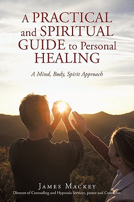 A Practical and Spiritual Guide to Personal Healing: A ...