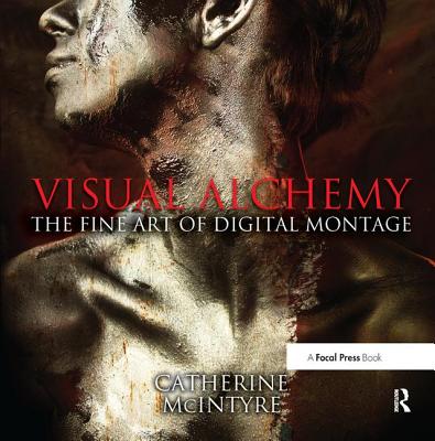 Visual Alchemy: The Fine Art of Digital Montage By Catherine McIntyre Cover Image
