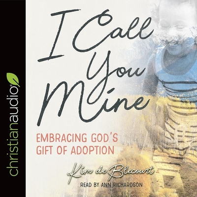 I Call You Mine: Embracing God's Gift of Adoption (a Six-Week Study) Cover Image