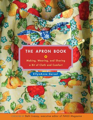 The Apron Book: Making, Wearing, and Sharing a Bit of Cloth and Comfort Cover Image