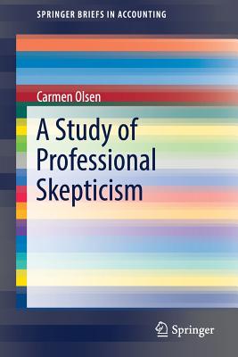 A Study of Professional Skepticism (Springerbriefs in Accounting) By Carmen Olsen Cover Image