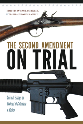 The Second Amendment on Trial: Critical Essays on District of Columbia v. Heller Cover Image