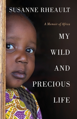 My Wild and Precious Life: A Memoir of Africa