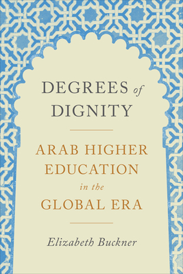 Degrees of Dignity: Arab Higher Education in the Global Era Cover Image