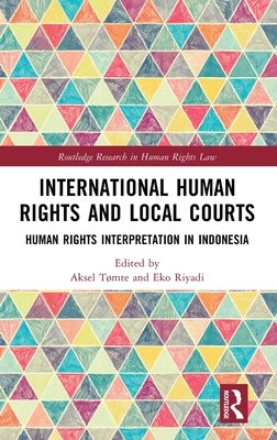 International Human Rights and Local Courts: Human Rights Interpretation in Indonesia (Routledge Research in Human Rights Law)