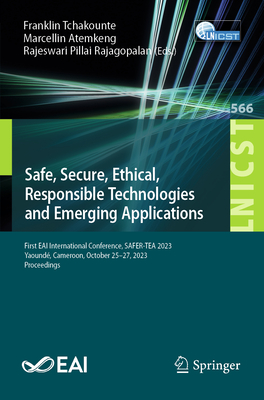 Safe, Secure, Ethical, Responsible Technologies and Emerging Applications: First Eai International Conference, Safer-Tea 2023, Yaoundé, Cameroon, Octo (Lecture Notes of the Institute for Computer Sciences #566)