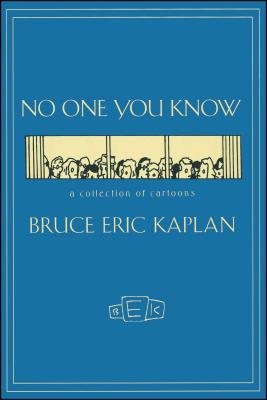 NO ONE YOU KNOW: A Collection of Cartoons By Bruce Eric Kaplan Cover Image