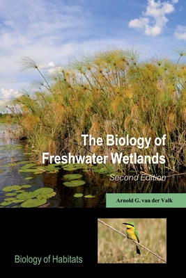 The Biology of Freshwater Wetlands (Biology of Habitats) By Arnold G. Van Der Valk Cover Image