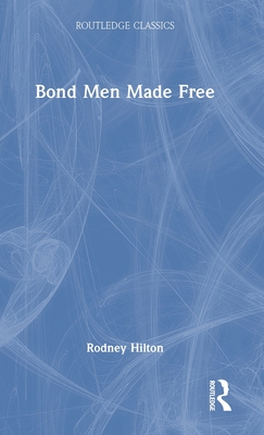 Bond Men Made Free: Medieval Peasant Movements and the English Rising of 1381 (Routledge Classics)