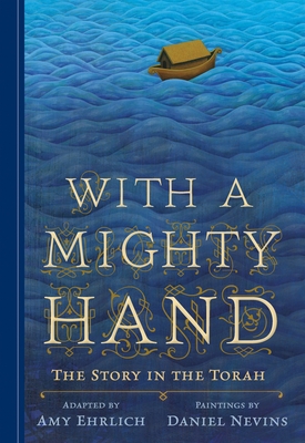 With a Mighty Hand: The Story in the Torah By Amy Ehrlich, Daniel Nevins (Illustrator) Cover Image