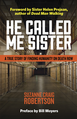 He Called Me Sister: A True Story of Finding Humanity on Death Row By Suzanne Craig Robertson, Helen Prejean (Foreword by), Bill Moyers (Preface by) Cover Image