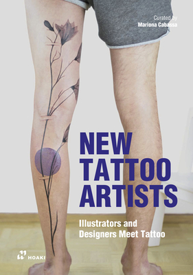 New Tattoo Artists: Illustrators and Designers Meet Tattoo By Mariona Cabassa Cortés (Editor) Cover Image