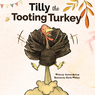 Tilly The Tooting Turkey: A Funny Read Aloud Picture Book For Kids And  Adults About Turkey Farts and Toots. (Let That Fart Go...) (Paperback) |  Malaprop's Bookstore/Cafe