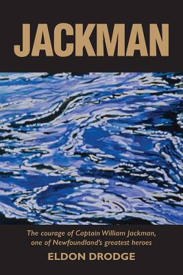Jackman: The Courage of Captain William Jackman, One of Newfoundland's Greatest Heroes Cover Image