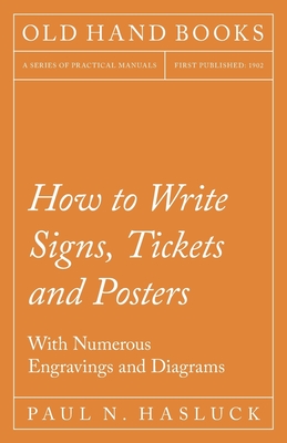 How to Write Signs, Tickets and Posters - With Numerous Engravings and Diagrams Cover Image