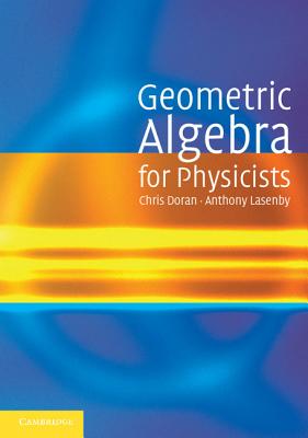 Geometric Algebra for Physicists By Chris Doran, Anthony Lasenby Cover Image